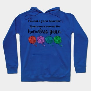 I'm not a yarn hoarder. I just run a rescue for homeless yarn Hoodie